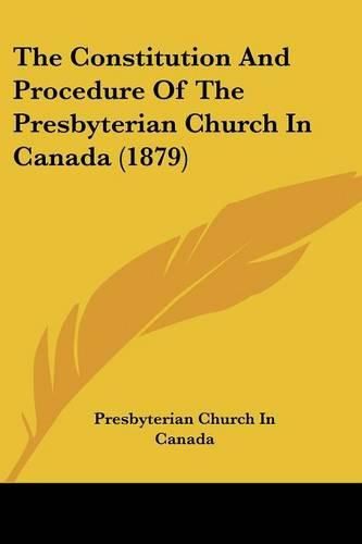 The Constitution and Procedure of the Presbyterian Church in Canada (1879)