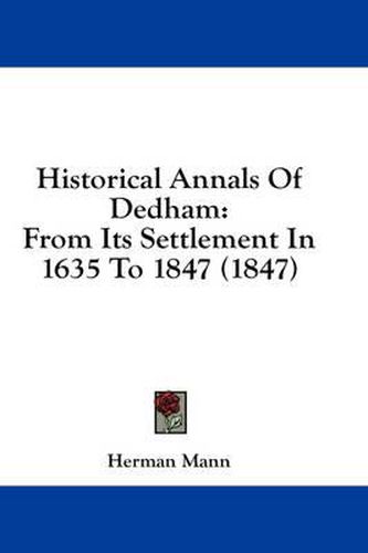 Cover image for Historical Annals of Dedham: From Its Settlement in 1635 to 1847 (1847)