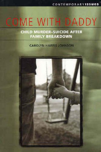 Cover image for Come with Daddy: A Study of Child Murder-Suicide after Separation