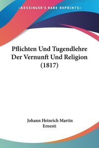 Cover image for Pflichten Und Tugendlehre Der Vernunft Und Religion (1817)