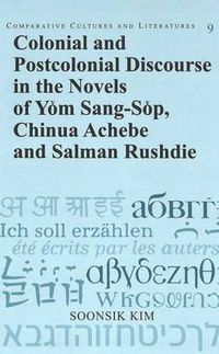 Cover image for Colonial and Postcolonial Discourse in the Novels of Yom Sang-Sop, Chinua Achebe and Salman Rushdie