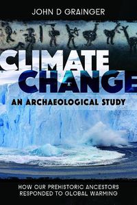 Cover image for Climate Change: An Archaeological Study: How Our Prehistoric Ancestors Responded to Global Warming