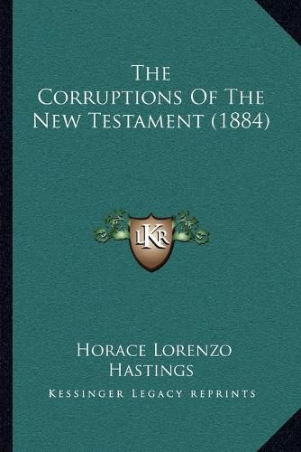 Cover image for The Corruptions of the New Testament (1884)