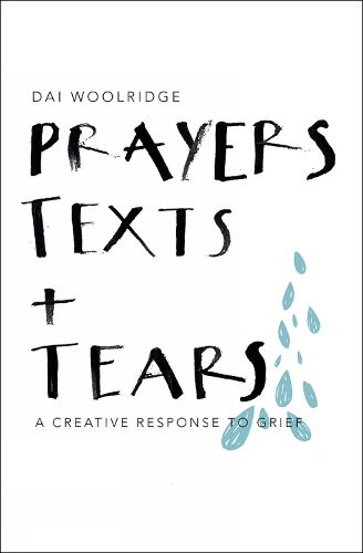 Cover image for Prayers, Texts and Tears: A creative response to grief