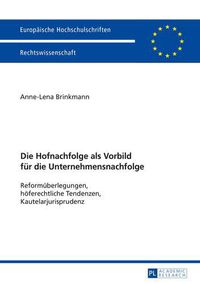 Cover image for Die Hofnachfolge ALS Vorbild Fuer Die Unternehmensnachfolge: Reformueberlegungen, Hoeferechtliche Tendenzen, Kautelarjurisprudenz