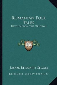 Cover image for Romanian Folk Tales: Retold from the Original