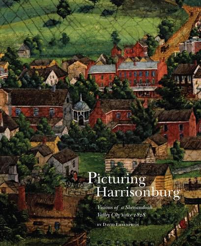 Cover image for Picturing Harrisonburg: Visions of a Shenandoah Valley City since 1828