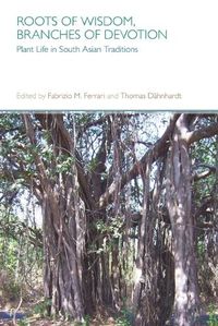 Cover image for Roots of Wisdom, Branches of Devotion: Plant Life in South Asian Traditions