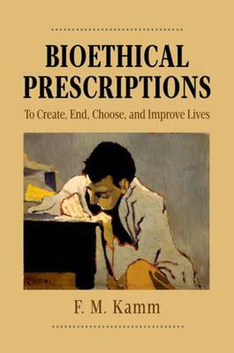 Cover image for Bioethical Prescriptions: To Create, End, Choose, and Improve Lives