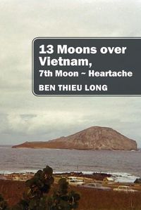 Cover image for 13 Moons over Vietnam, 7th Moon Heartache