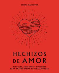Cover image for Hechizos de Amor: Rituales, Conjuros Y Pociones Para Transformar Tu Vida Amorosa