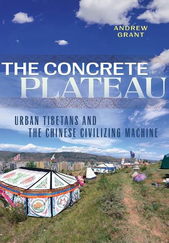 Cover image for The Concrete Plateau: Urban Tibetans and the Chinese Civilizing Machine