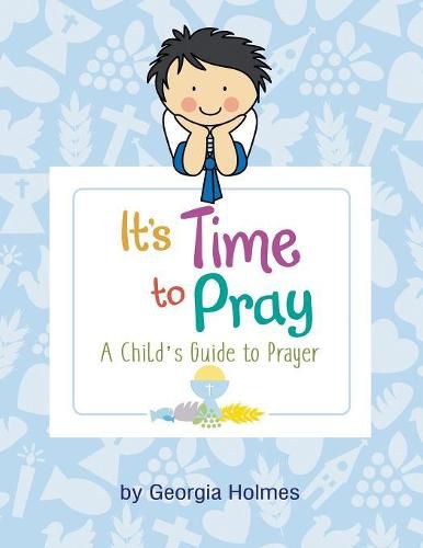 Cover image for It's Time to Pray: A Child's Guide to Prayer