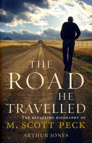 The Road He Travelled: The Revealing Biography of M Scott Peck