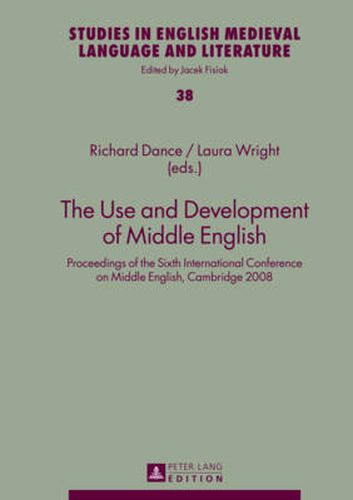 The Use and Development of Middle English: Proceedings of the Sixth International Conference on Middle English, Cambridge 2008