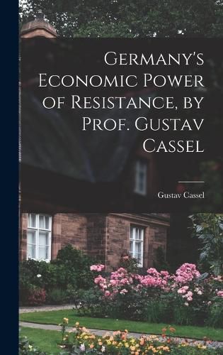 Cover image for Germany's Economic Power of Resistance, by Prof. Gustav Cassel