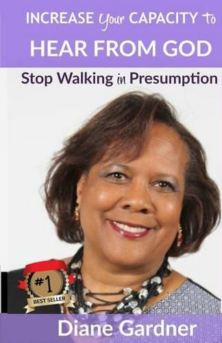 Cover image for Increase Your Capacity to Hear From God: Stop Walking in Presumption