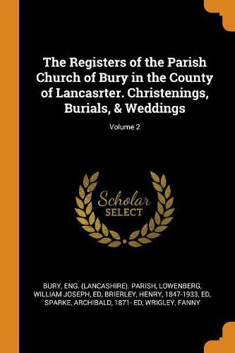 The Registers of the Parish Church of Bury in the County of Lancasrter. Christenings, Burials, & Weddings; Volume 2