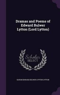 Cover image for Dramas and Poems of Edward Bulwer Lytton (Lord Lytton)