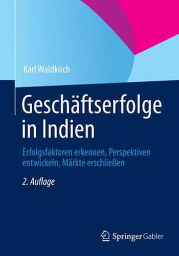 Cover image for Geschaftserfolge in Indien: Erfolgsfaktoren Erkennen, Perspektiven Entwickeln, Markte Erschliessen