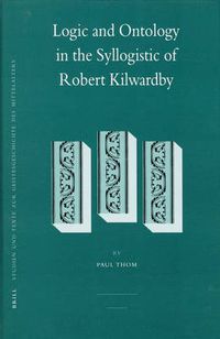 Cover image for Logic and Ontology in the Syllogistic of Robert Kilwardby