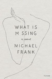 Cover image for What Is Missing: A Novel