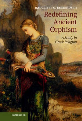 Cover image for Redefining Ancient Orphism: A Study in Greek Religion