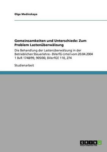 Cover image for Gemeinsamkeiten und Unterschiede: Zum Problem Lastenuberwalzung: Die Behandlung der Lastenuberwalzung in der Betrieblichen Steuerlehre - BVerfG-Urteil vom 20.04.2004 1 BvR 1748/99, 905/00, BVerfGE 110, 274