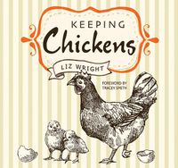 Cover image for Keeping Chickens: Choosing, Nurturing & Harvests