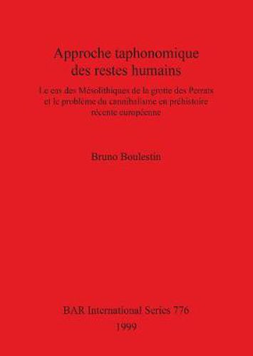 Cover image for Approche taphonomique des restes humains: Le cas des Mesolithiques de la grotte des Perrats et le probleme du cannibalisme en prehistoire recente europeenne