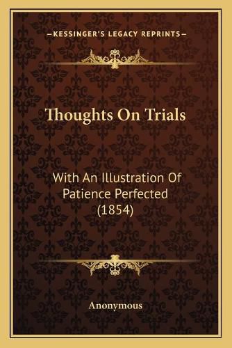 Cover image for Thoughts on Trials: With an Illustration of Patience Perfected (1854)