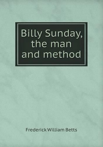 Billy Sunday, the man and method