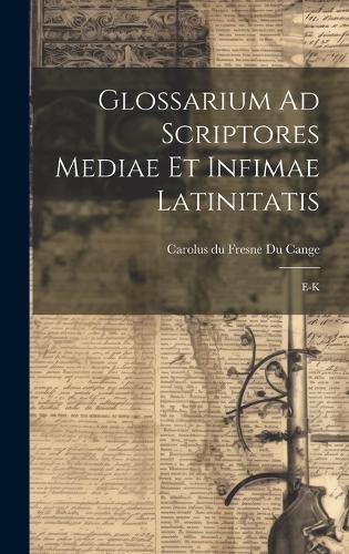 Cover image for Glossarium Ad Scriptores Mediae Et Infimae Latinitatis