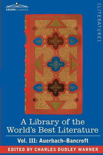 Cover image for A Library of the World's Best Literature - Ancient and Modern - Vol. III (Forty-Five Volumes); Auerbach - Bancroft