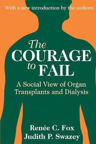 Cover image for The Courage to Fail: A Social View of Organ Transplants and Dialysis