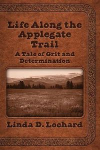 Cover image for Life Along the Applegate Trail: A Tale of Grit and Determination