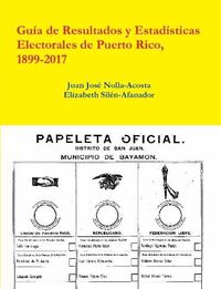 Cover image for Resultados y Estadisticas Electorales de Puerto Rico, 1899-2017