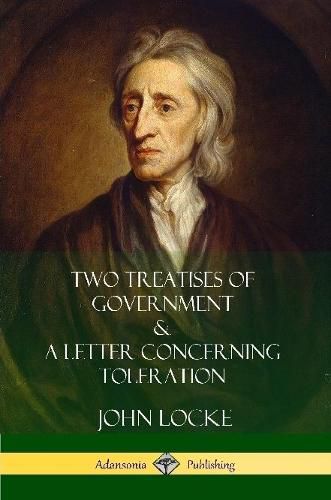 Two Treatises of Government and A Letter Concerning Toleration