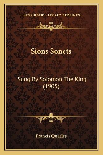 Cover image for Sions Sonets: Sung by Solomon the King (1905)