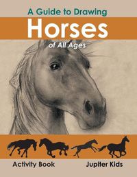 Cover image for A Guide to Drawing Horses of All Ages Activity Book