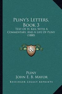 Cover image for Pliny's Letters, Book 3: Text of H. Keil with a Commentary, and a Life of Pliny (1880)