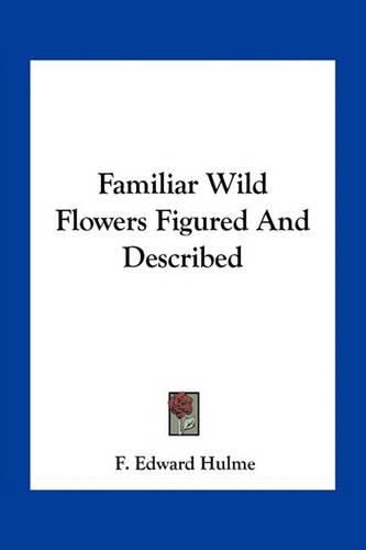 Cover image for Familiar Wild Flowers Figured and Described