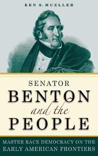 Senator Benton and the People: Master Race Democracy on the Early American Frontier