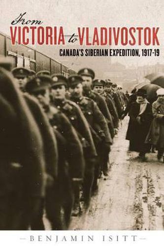 Cover image for From Victoria to Vladivostok: Canada's Siberian Expedition, 1917-19