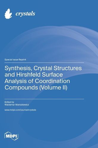 Cover image for Synthesis, Crystal Structures and Hirshfeld Surface Analysis of Coordination Compounds (Volume II)