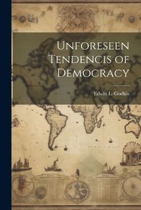 Cover image for Unforeseen Tendencis of Democracy