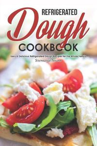 Cover image for Refrigerated Dough Cookbook: Easy & Delicious Refrigerated Dough Recipes for the Whole Family