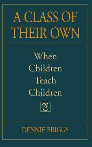 Cover image for A Class of Their Own: When Children Teach Children