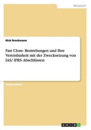 Cover image for Fast Close- Bestrebungen und Ihre Vereinbarkeit mit der Zwecksetzung von IAS/ IFRS- Abschlussen
