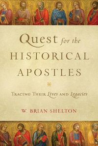 Cover image for Quest for the Historical Apostles - Tracing Their Lives and Legacies